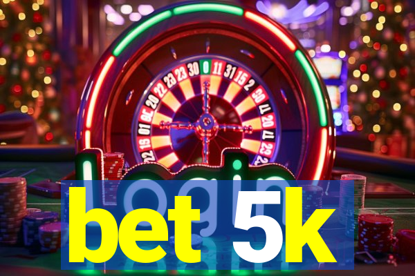 bet 5k